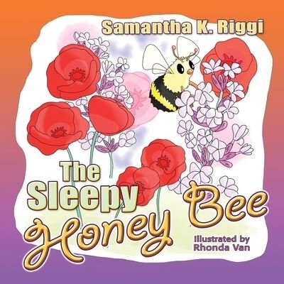 The Sleepy Honey Bee - Samantha K. Riggi - Böcker - Who Chains You Books - 9781946044716 - 11 mars 2020