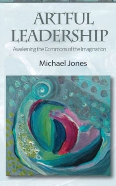 Cover for Michael Jones · Artful Leadership (Hardcover Book) (2019)