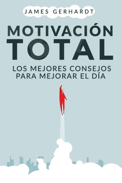 Motivacion Total - James Gerhardt - Books - Gerald Christian David Confienza Huamani - 9781951725716 - December 27, 2019