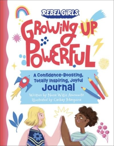 Cover for Nona Willis Aronowitz · Growing Up Powerful Journal: A Confidence Boosting, Totally Inspiring, Joyful Journal - Growing Up Powerful (Paperback Book) (2023)