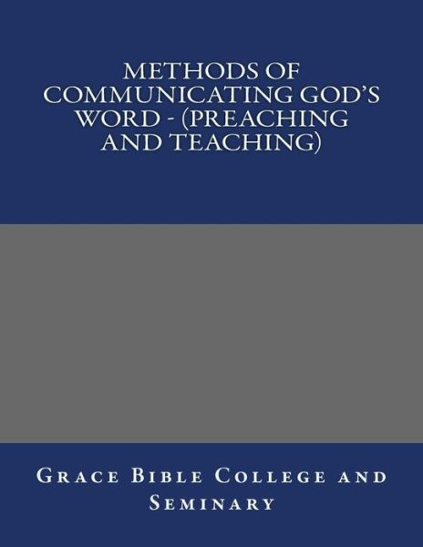 Cover for Grace Bible College · Methods of Communicating God's Word - (Preaching and Teaching) (Paperback Book) (2017)