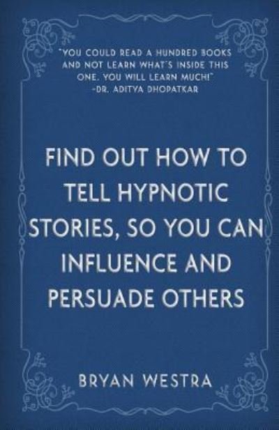 Cover for Bryan Westra · Find Out How To Tell Hypnotic Stories, So You Can Influence and Persuade Others (Pocketbok) (2017)