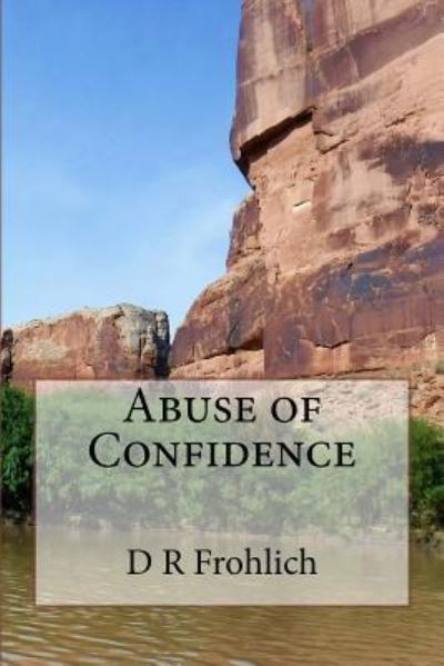 Cover for D R Frohlich · Abuse of Confidence (Paperback Book) (2017)