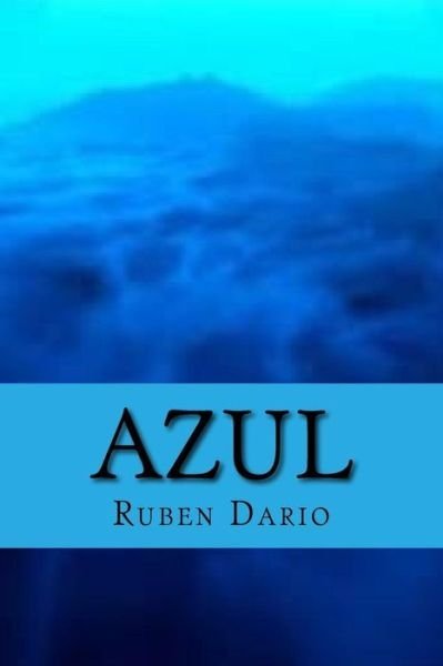 Azul - Ruben Dario - Books - Createspace Independent Publishing Platf - 9781979248716 - October 30, 2017