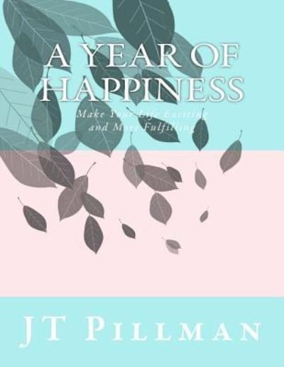 Cover for Jt Pillman · A Year of Happiness (Taschenbuch) (2017)