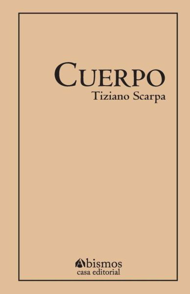 El cuerpo - Tiziano Scarpa - Boeken - Createspace Independent Publishing Platf - 9781979318716 - 15 november 2017