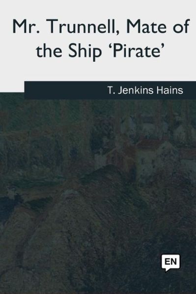 Cover for T Jenkins Hains · Mr. Trunnell, Mate of the Ship 'Pirate' (Paperback Bog) (2018)