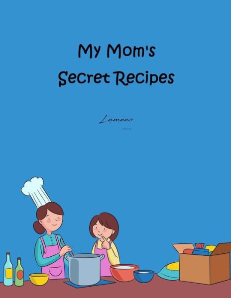 Cover for Lamees Alhassar · My Mom's Secret Recipes (Paperback Bog) (2017)