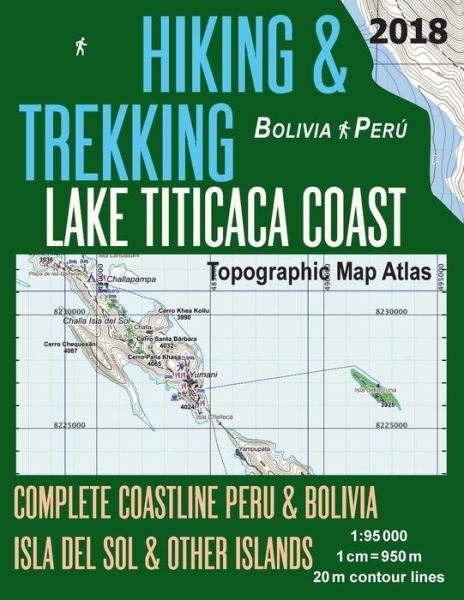 Cover for Sergio Mazitto · Hiking &amp; Trekking Lake Titicaca Coast Topographic Map Atlas Complete Coastline Peru &amp; Bolivia Isla del Sol &amp; Other Islands 1 : 95000 (Taschenbuch) (2018)