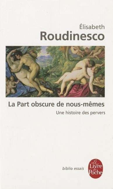 Cover for Elisabeth Roudinesco · La Part Obscure De Nous-Memes: Une Histoire DES Pervers (Taschenbuch) [French edition] (2011)