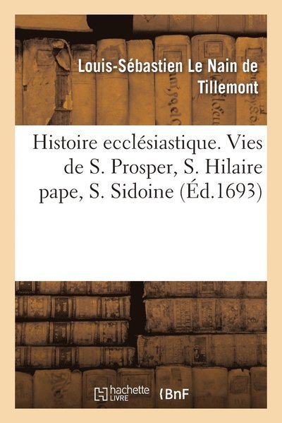 Cover for Le Nain de Tillemont-L S · Histoire ecclesiastique des six premiers siecles. Histoire de S. Prosper, de S. Hilaire pape (Paperback Bog) (2020)
