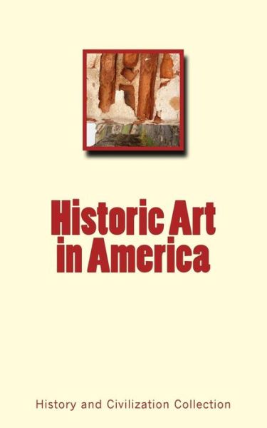 Cover for History and Civilization Collection · Historic Art in America (Pocketbok) (2017)