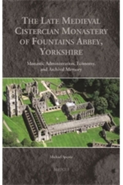 Late Medieval Cistercian Monastery of Fountains Abbey, Yorkshire - Michael Spence - Książki - Brepols Publishers - 9782503567716 - 18 czerwca 2020