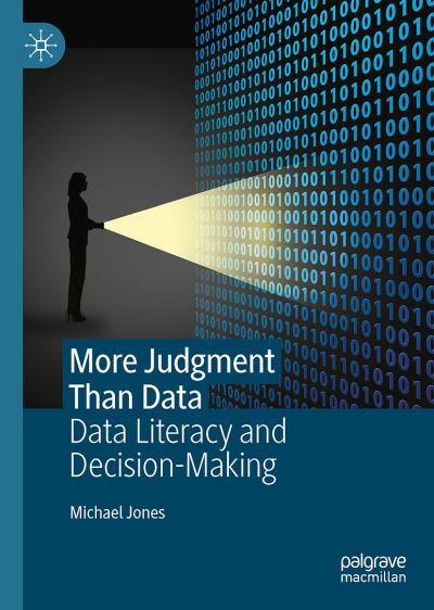 Cover for Michael Jones · More Judgment Than Data: Data Literacy and Decision-Making (Gebundenes Buch) [1st ed. 2022 edition] (2022)