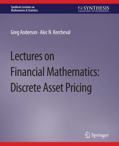 Cover for Greg Anderson · Lectures on Financial Mathematics: Discrete Asset Pricing - Synthesis Lectures on Mathematics &amp; Statistics (Paperback Book) (2010)