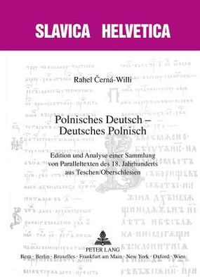 Cover for Rahel Cerna-Willi · Polnisches Deutsch - Deutsches Polnisch: Edition Und Analyse Einer Sammlung Von Paralleltexten Des 18. Jahrhunderts Aus Teschen / Oberschlesien - Slavica Helvetica (Paperback Book) [German edition] (2012)