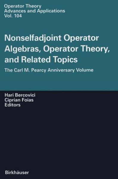 Nonselfadjoint Operator Algebras, Operator Theory, and Related Topics: The Carl M. Pearcy Anniversary Volume - Operator Theory: Advances and Applications - H Bercovicii - Books - Springer Basel - 9783034897716 - October 13, 2012