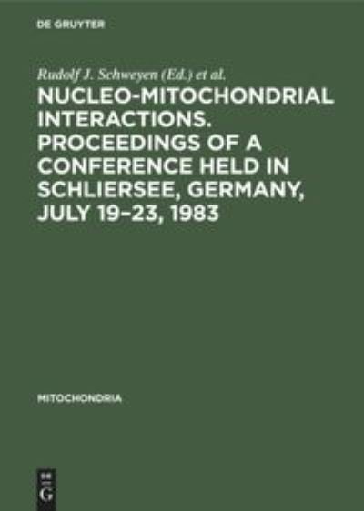 Cover for R. J. Schweyen · Mitochondria 1983, Nucleo-Mitochondrial Interactions (Hardcover Book) (1983)