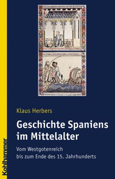 Cover for Klaus Herbers · Geschichte Spaniens Im Mittelalter: Vom Westgotenreich Bis Zum Ende Des 15. Jahrhunderts (Landergeschichten) (German Edition) (Hardcover Book) [German edition] (2006)