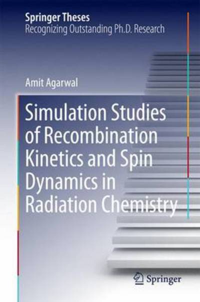 Cover for Amit Agarwal · Simulation Studies of Recombination Kinetics and Spin Dynamics in Radiation Chemistry - Springer Theses (Hardcover Book) [2014 edition] (2014)