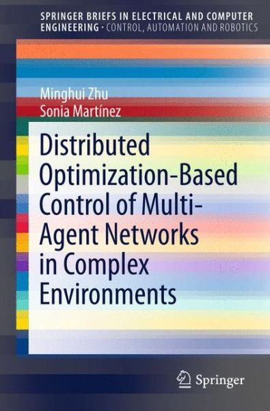 Minghui Zhu · Distributed Optimization-Based Control of Multi-Agent Networks in Complex Environments - SpringerBriefs in Control, Automation and Robotics (Paperback Book) [2015 edition] (2015)