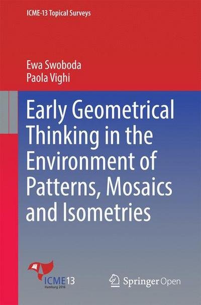 Ewa Swoboda · Early Geometrical Thinking in the Environment of Patterns, Mosaics and Isometries - ICME-13 Topical Surveys (Paperback Book) [1st ed. 2016 edition] (2016)