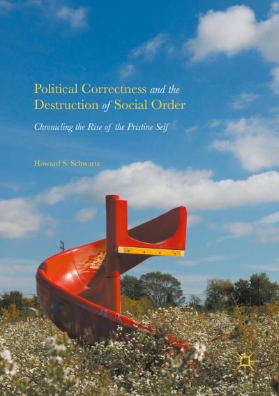 Howard S. Schwartz · Political Correctness and the Destruction of Social Order: Chronicling the Rise of the Pristine Self (Pocketbok) [1st ed. 2016 edition] (2018)