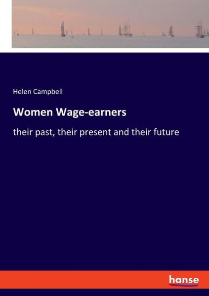 Cover for Helen Campbell · Women Wage-earners: their past, their present and their future (Taschenbuch) (2020)