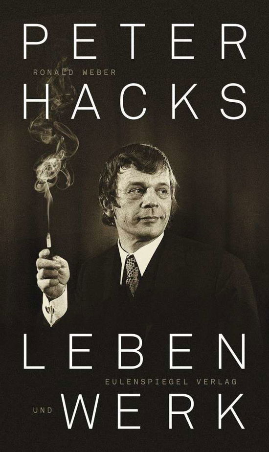 Cover for Ronald Weber · Peter Hacks - Leben und Werk (Hardcover Book) (2018)