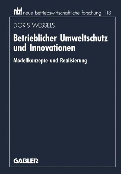 Cover for Doris Wessels · Betrieblicher Umweltschutz Und Innovationen: Modellkonzepte Und Realisierung - Neue Betriebswirtschaftliche Forschung (Nbf) (Paperback Book) [1992 edition] (1992)