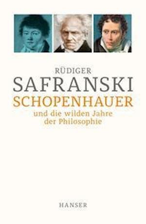Schopenhauer und Die wilden Jahre der Philosophie - Rüdiger Safranski - Livros - Hanser, Carl GmbH + Co. - 9783446274716 - 26 de janeiro de 2022
