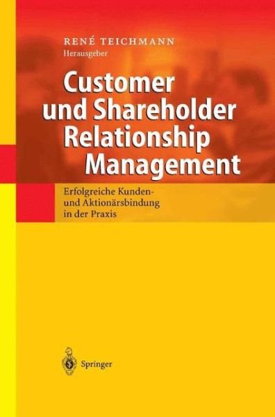 Cover for Rene Teichmann · Customer Und Shareholder Relationship Management: Erfolgreiche Kunden- Und Aktionarsbindung in Der Praxis (Hardcover Book) [2003 edition] (2002)