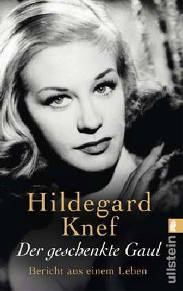 Der Geschenkte Gaul - Hildegard Knef - Bøger - Verlag Ullstein - 9783548372716 - 1. april 2009