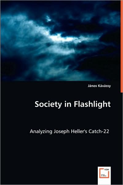 Society in Flashlight: Analyzing Joseph Heller's Catch-22 - János Kávássy - Kirjat - VDM Verlag Dr. Müller - 9783639014716 - perjantai 23. toukokuuta 2008
