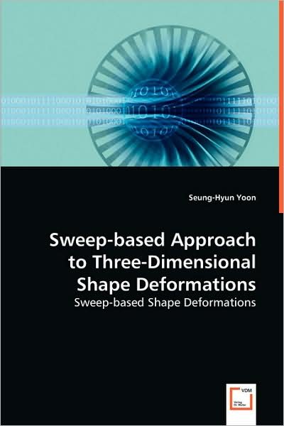 Cover for Seung-hyun Yoon · Sweep-based Approach to Three-dimensional Shape Deformations: Sweep-based Shape Deformations (Taschenbuch) (2008)