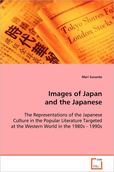 Cover for Mari Suvanto · Images of Japan and the Japanese: the Representations of the Japanese Culture in the Popular Literature Targeted at the Western World in the 1980s - 1990s (Paperback Book) (2008)
