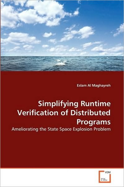 Cover for Eslam Al Maghayreh · Simplifying Runtime Verification of Distributed Programs: Ameliorating the State Space Explosion Problem (Paperback Bog) (2010)