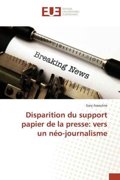 Cover for Assouline Gary · Disparition Du Support Papier De La Presse: Vers Un Neo-journalisme (Paperback Book) (2018)
