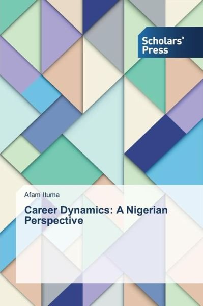 Cover for Afam Ituma · Career Dynamics: a Nigerian Perspective (Paperback Book) (2013)