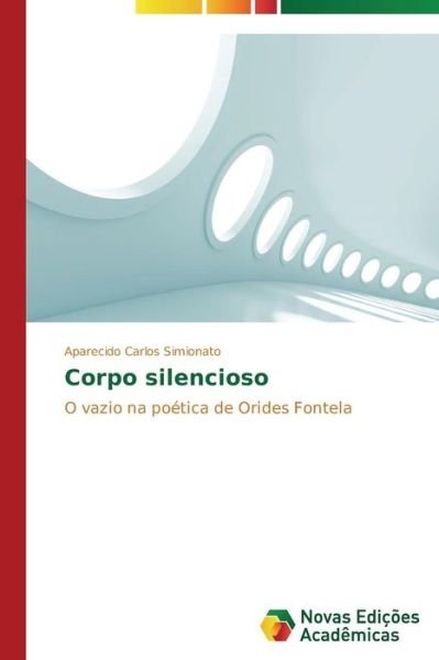 Cover for Aparecido Carlos Simionato · Corpo Silencioso: O Vazio Na Poética De Orides Fontela (Paperback Bog) [Portuguese edition] (2014)