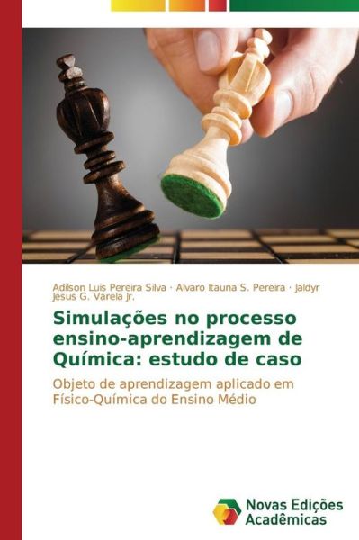 Cover for Jaldyr Jesus G. Varela Jr. · Simulações No Processo Ensino-aprendizagem De Química: Estudo De Caso: Objeto De Aprendizagem Aplicado Em Físico-química Do Ensino Médio (Paperback Book) [Portuguese edition] (2014)