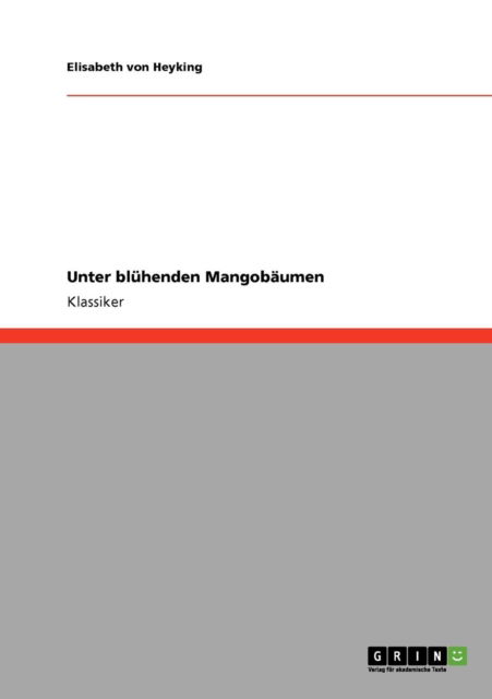 Unter bluhenden Mangobaumen - Elisabeth Von Heyking - Books - Grin Verlag - 9783640227716 - December 14, 2008