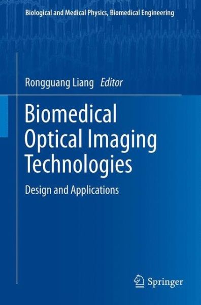 Cover for Rongguang Liang · Biomedical Optical Imaging Technologies: Design and Applications - Biological and Medical Physics, Biomedical Engineering (Paperback Book) [2013 edition] (2014)