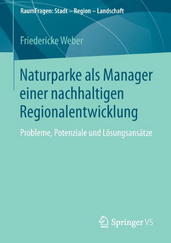 Cover for Friedericke Weber · Naturparke ALS Manager Einer Nachhaltigen Regionalentwicklung: Probleme, Potenziale Und Loesungsansatze - Raumfragen: Stadt - Region - Landschaft (Paperback Bog) [2013 edition] (2013)