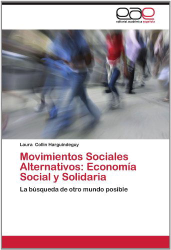 Cover for Laura Collin Harguindeguy · Movimientos Sociales Alternativos: Economía Social Y Solidaria: La Búsqueda De Otro Mundo Posible (Paperback Book) [Spanish edition] (2012)