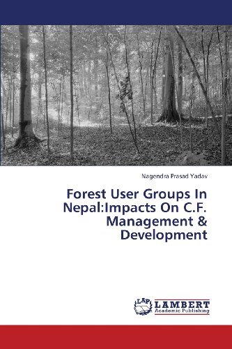 Cover for Nagendra Prasad Yadav · Forest User Groups in Nepal:impacts on C.f. Management &amp; Development (Paperback Book) (2013)