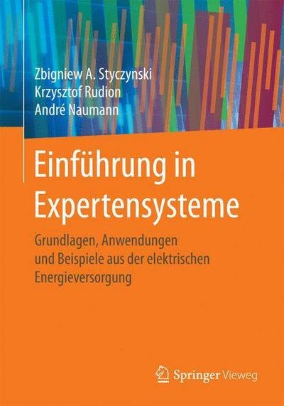 Cover for Zbigniew A Styczynski · Einfuhrung in Expertensysteme: Grundlagen, Anwendungen Und Beispiele Aus Der Elektrischen Energieversorgung (Pocketbok) [1. Aufl. 2017 edition] (2017)