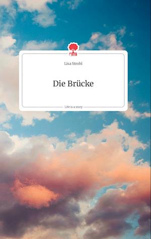Cover for Lisa Strobl · Die Brücke. Life is a Story - story.one (Hardcover Book) (2021)