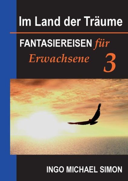 Cover for I M Simon · Im Land der Traume 3: Fantasiereisen fur Erwachsene - Einschlafstoerungen, UEbergewicht reduzieren (Paperback Bog) [German edition] (2014)