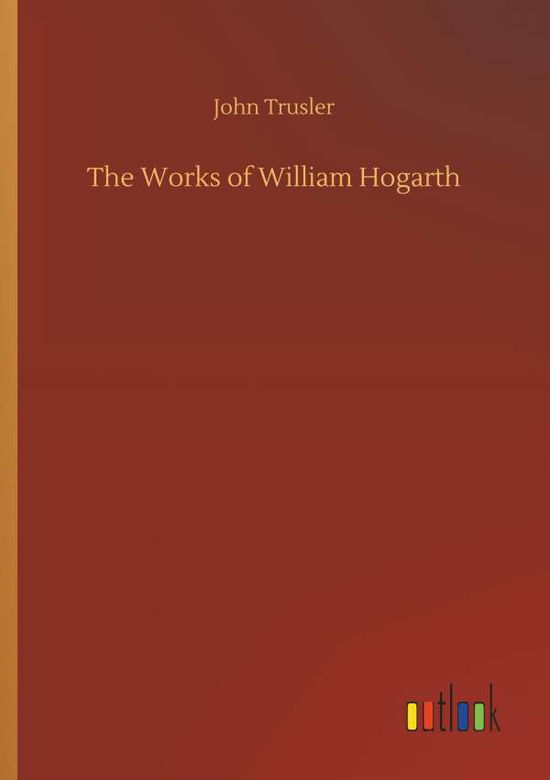 Cover for Trusler · The Works of William Hogarth (Book) (2018)